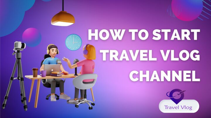 How to start travel vlog channel