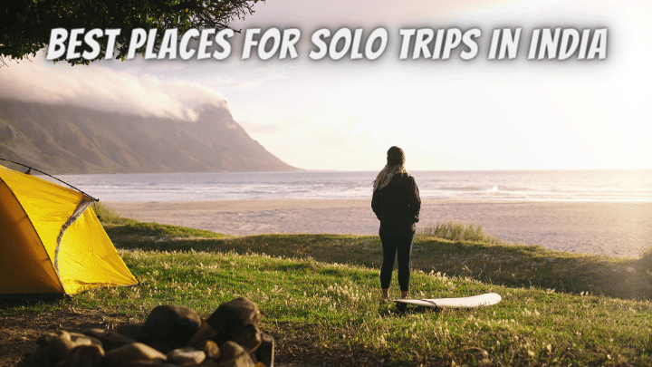 Best Places For Solo Trips in India