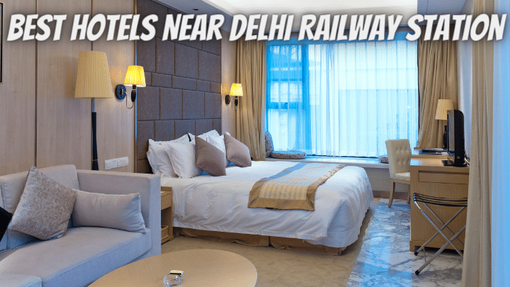 Best Hotel Near Delhi Railway Station