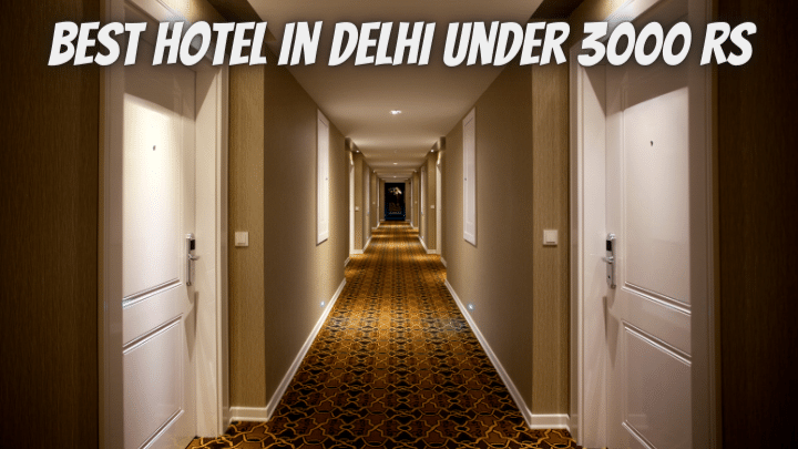 Best Hotel in Delhi Under 3000