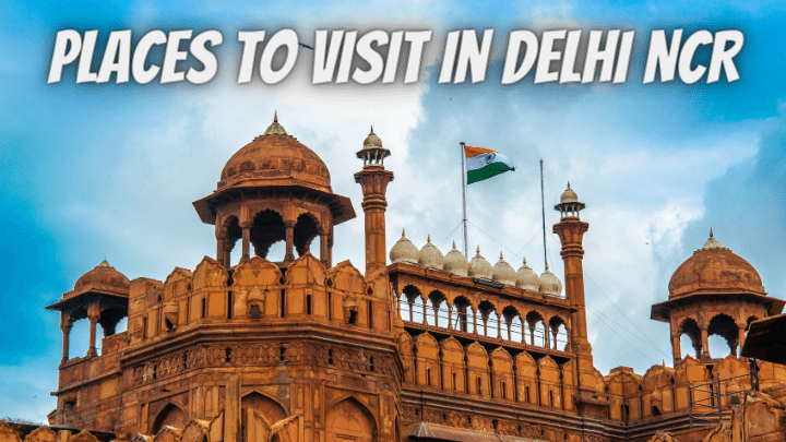 Places To Visit in Delhi NCR