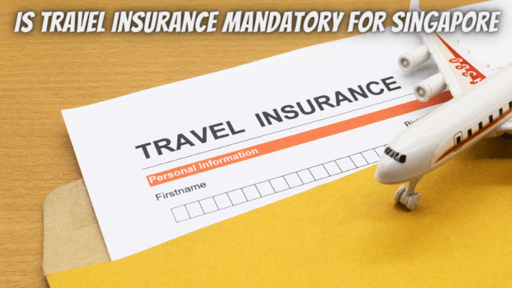 is travel insurance mandatory to visit singapore