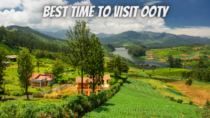 Best Time To Visit Ooty