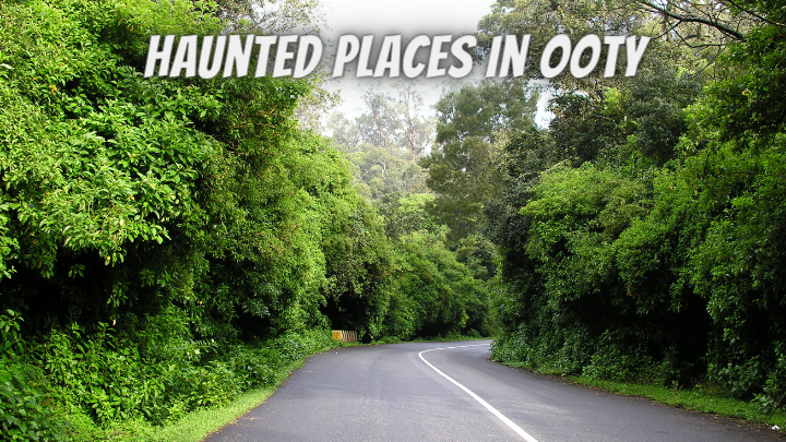 Haunted Places in Ooty