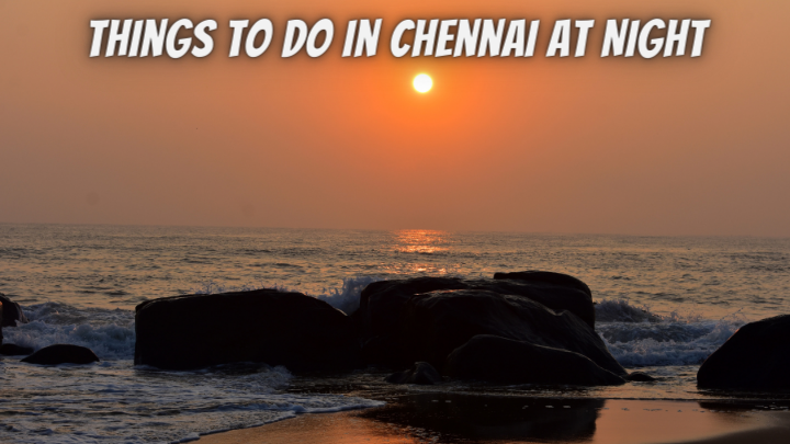 Things to Do in Chennai at Night