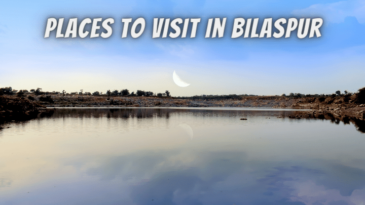 Places to Visit in Bilaspur